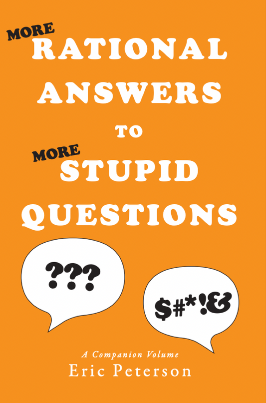 More Rational Answers to More Stupid Questions eBook